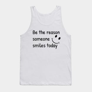 Be The Reason Someone Smiles Today Tank Top